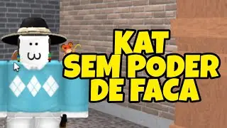 JOGANDO KAT SEM PODER DE FACA - Roblox
