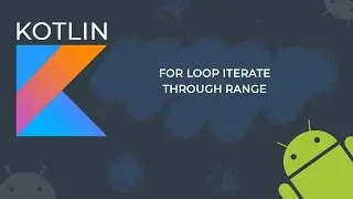 Kotlin for loop Iterate through range