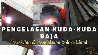 Pengelasan Kuda Kuda Baja-Perakitan dan Pengelasan Lintel