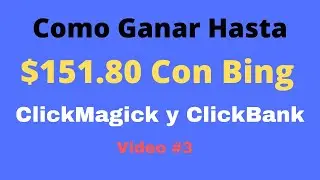 Curso Marketing Digital Para Como Ganar $151.80 Con Clickmagick + Bing + Clickbank (Parte #3)