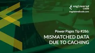 Power Pages Tip #286 - Mismatched Data Due to Caching - Engineered Code
