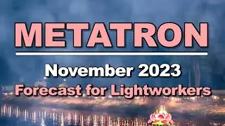 METATRON's November 2023 Forecast for Lightworkers