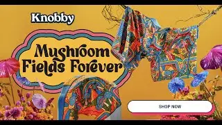 Mushroom Fields Forever | Knobby