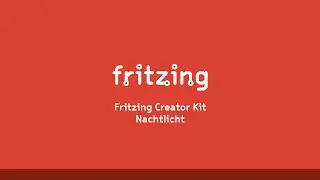 Fritzing Creator Kit Tutorial Deutsch -- Folge 11 Nachtlicht