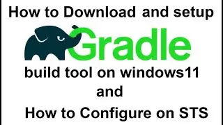 How to Download and setup Gradle build tool on Windows11 and how to configure on STS 