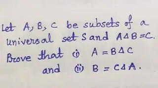 A,B,C be subsets of a universal set S and AdeltaB=C then A=BdeltaC and B=CdeltaA problem on Sets #14