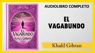 Espiritualidad Y Conciencia  [EL VAGABUNDO] - Khalil Gibran   |  AUDIOLIBRO COMPLETO