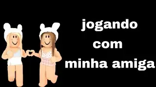 jogando com minha amiga (roblox)