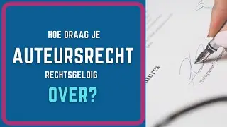 Hoe draag je auteursrecht over?