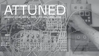 Ambient Eurorack + Tape + OTO Machines Bam || Attuned