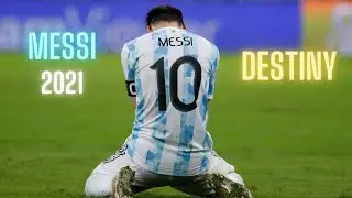 LIONEL MESSI 2021| DESTINY | COPA AMERICA 2021 | Skills & Goals |HD