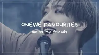 onewe favourites: me vs. my friends