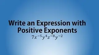 Write an Expression with Positive Exponents