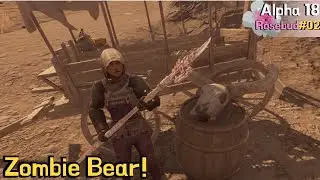 FIGHTING THE NOT-SO BEAR BEAR! (I Shouldn't Have) | 7 Days to Die - Rosebud series | Alpha 18