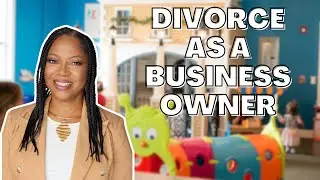 Navigating Divorce as a Business Owner or Entrepreneur