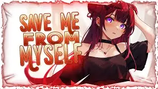 Nightcore - Save Me From Myself (Lyrics)