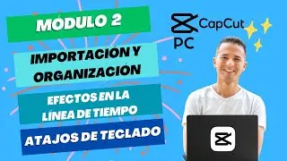 MÓDULO 2: Importación, línea de tiempo y atajos de teclado en tus ediciones en #capcutpc