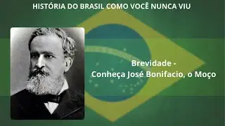 Brevidade - Conheça José Bonifacio, o Moço