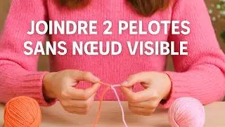 Comment joindre 2 pelotes : Le noeud magique 🧶 Tuto facile - de 10 minutes ✅ Crochet-Tricot 🧶