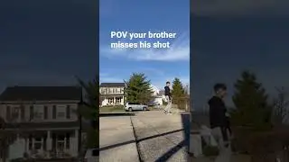 POV your brother missed his shot but basketball isn’t your sport