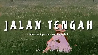 Jalan Tengah - @NauraTV cover by @kalebj5670 [tiktok] | Lirik lagu