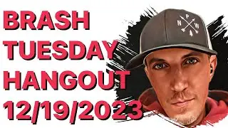 Tuesday Night Brash Hangout - 12/19/2023 