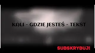 Kali Gibbs - Gdzie Jesteś - Tekst