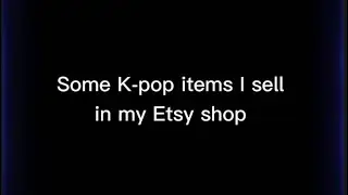 Unofficial K-pop items in my Etsy shop