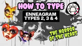 🫀 Enneagram Types 2, 3 & 4 (How to Type People) 👹 The Horror of Heart Types