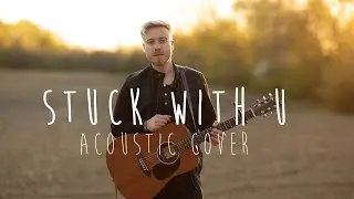 Stuck with U - Ariana Grande & Justin Bieber (Acoustic Cover)