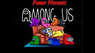 AMONG US. Funny Moments.