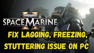 How To Fix Warhammar 40000: Space Marine 2 Lagging, Freezing or Stuttering Issue On PC