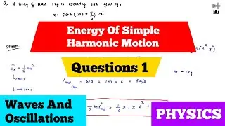 Energy Of Simple Harmonic Motion | Questions 1 | Waves And Oscillations