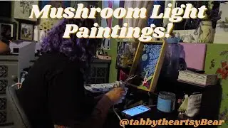 Making Mushroom Light Paintings! | Tabbytheartsy Bear