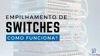 Fusão de Vários Switches em Um Só: Switch Stacking