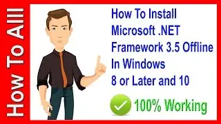 How To Install Microsoft .NET Framework 3.5 Offline in Windows 8 or Later and 10