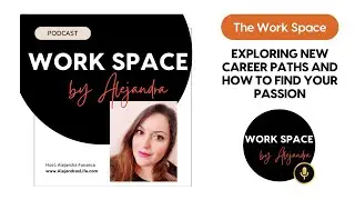 Exploring New Career Paths and How to Find Your Passion The Work Space Podcast EP7