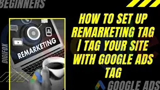 What is remarketing in Google Adwords? | How to Set up Remarketing tag? - Digifox