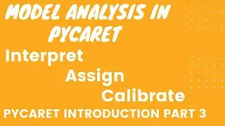PyCaret Introduction,Part 3 : Model Analysis(Interpret,Assign and Calibrate)