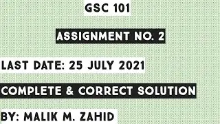 GSC 101 Assignment No. 2 Complete Solution By Malik M. Zahid / Fall 2021 / New Assignment GSC 101