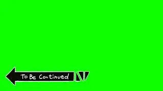 ПРОДОЛЖЕНИЕ СЛЕДУЕТ футаж / TO BE CONTINUED на ЗЕЛЕНОМ ФОНЕ