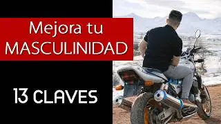 13 Claves Para NO Ser un Hombre Débil | Mejora tu Masculinidad