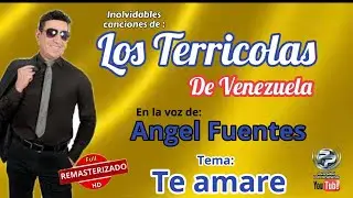 TE AMARE - Las inolvidables de los Terricolas con Angel Fuentes