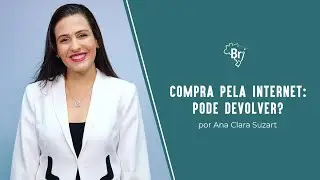 Compra pela internet: Pode Devolver? | Profª Ana Clara Suzart | Direito do Consumidor