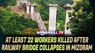 AT LEAST 22 WORKERS KILLED AFTER RAILWAY BRIDGE COLLAPSES IN MIZORAM