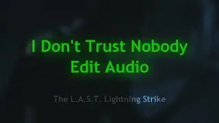 I Don't Trust Nobody | Audio Edit