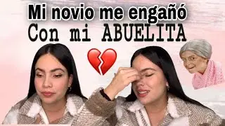 MI NOVIO ME ENGAÑÓ CON MI ABUELITA- AMYREY (HISTORIA DE UNA SEGUIDORA)