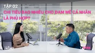 Chi tiêu bao nhiêu cho đam mê cá nhân là phù hợp? - Ep2| Cake x How2Money