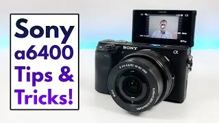 Sony Alpha a6400 - Tips and Tricks! (Hidden Features)