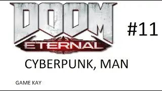 Doom Eternal Part 11 CYBERPUNK, MAN(CUBUS) - Game Kay